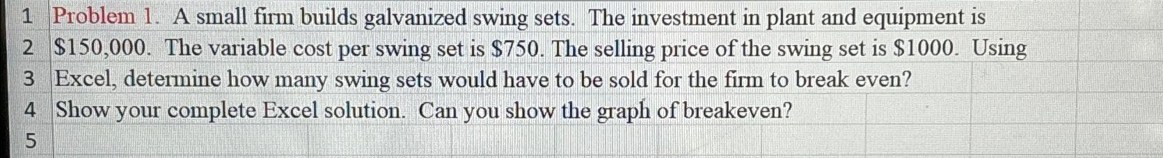  1 Problem 1. A small firm builds galvanized swing sets. The