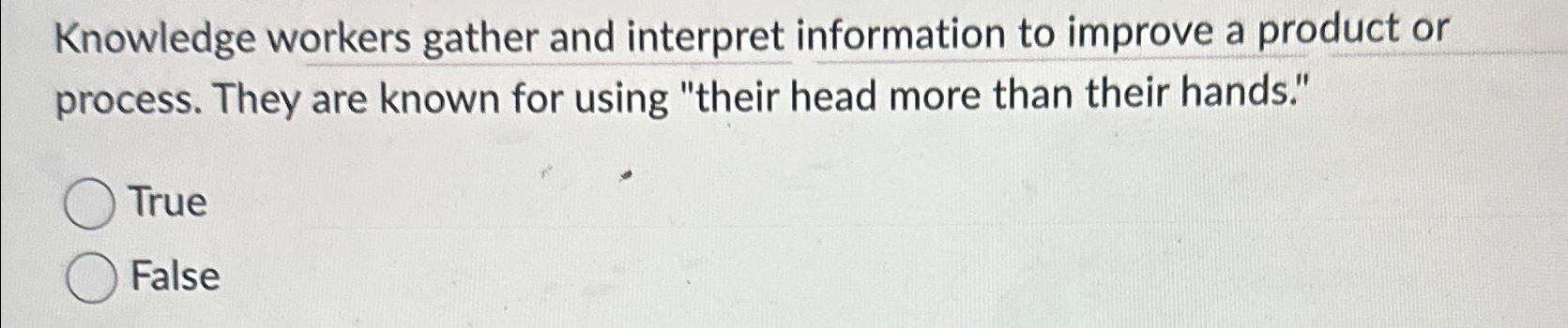  Knowledge workers gather and interpret information to improve a product or