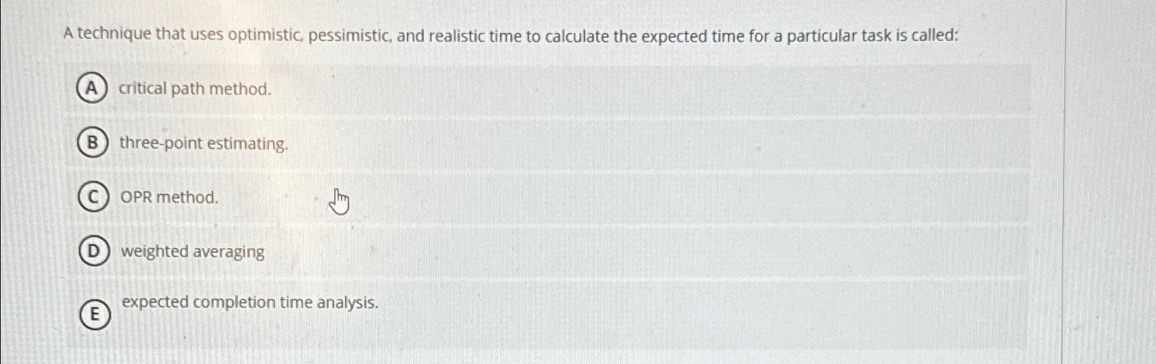  A technique that uses optimistic, pessimistic, and realistic time to calculate