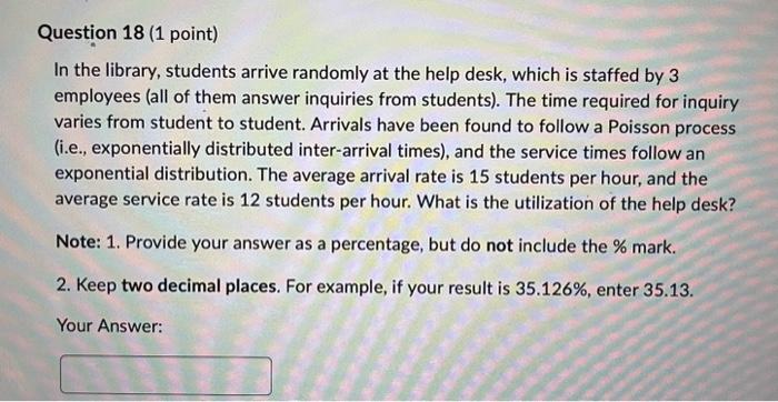  Question 18 (1 point) In the library, students arrive randomly at