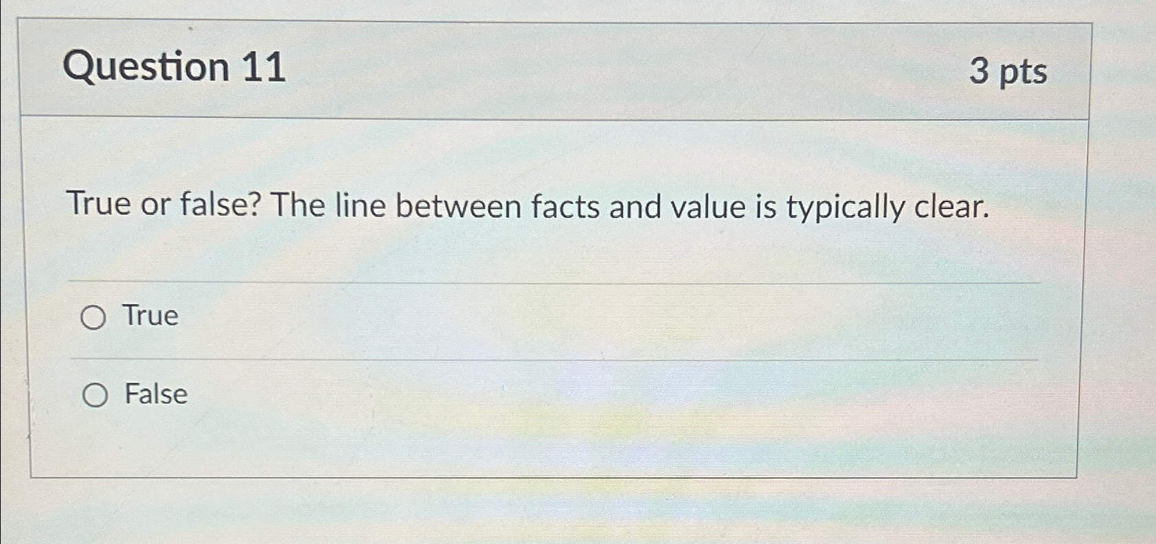  Question 11 3 pts True or false? The line between facts