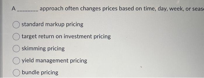  A approach often changes prices based on time, day, week, or