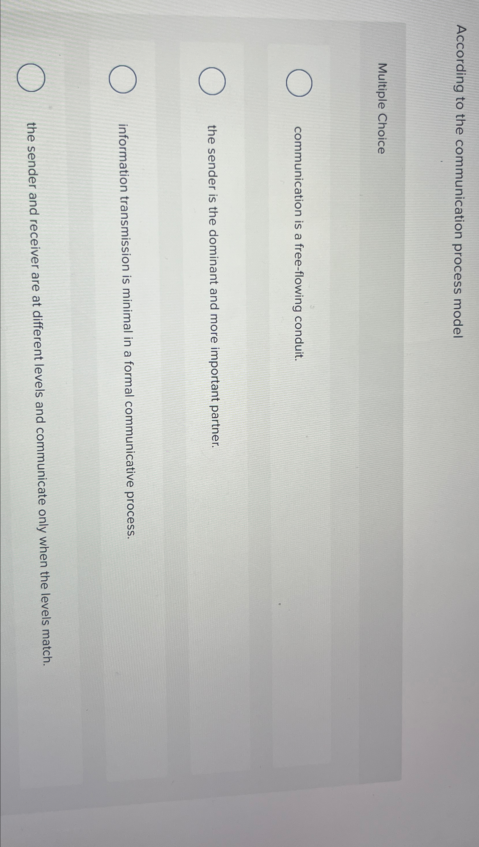  According to the communication process model Multiple Choice communication is a