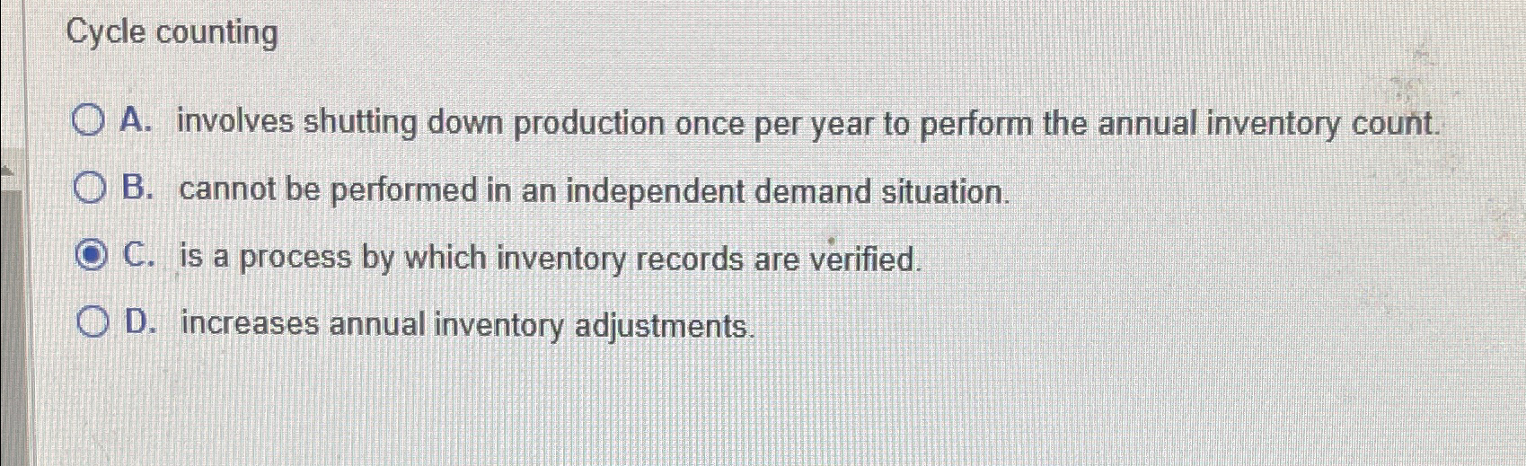  Cycle counting A. involves shutting down production once per year to