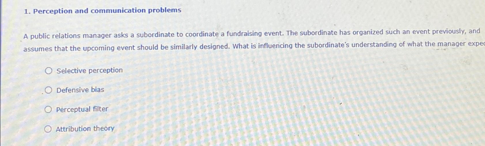 Perception and communication problems A public relations manager asks a subordinate
