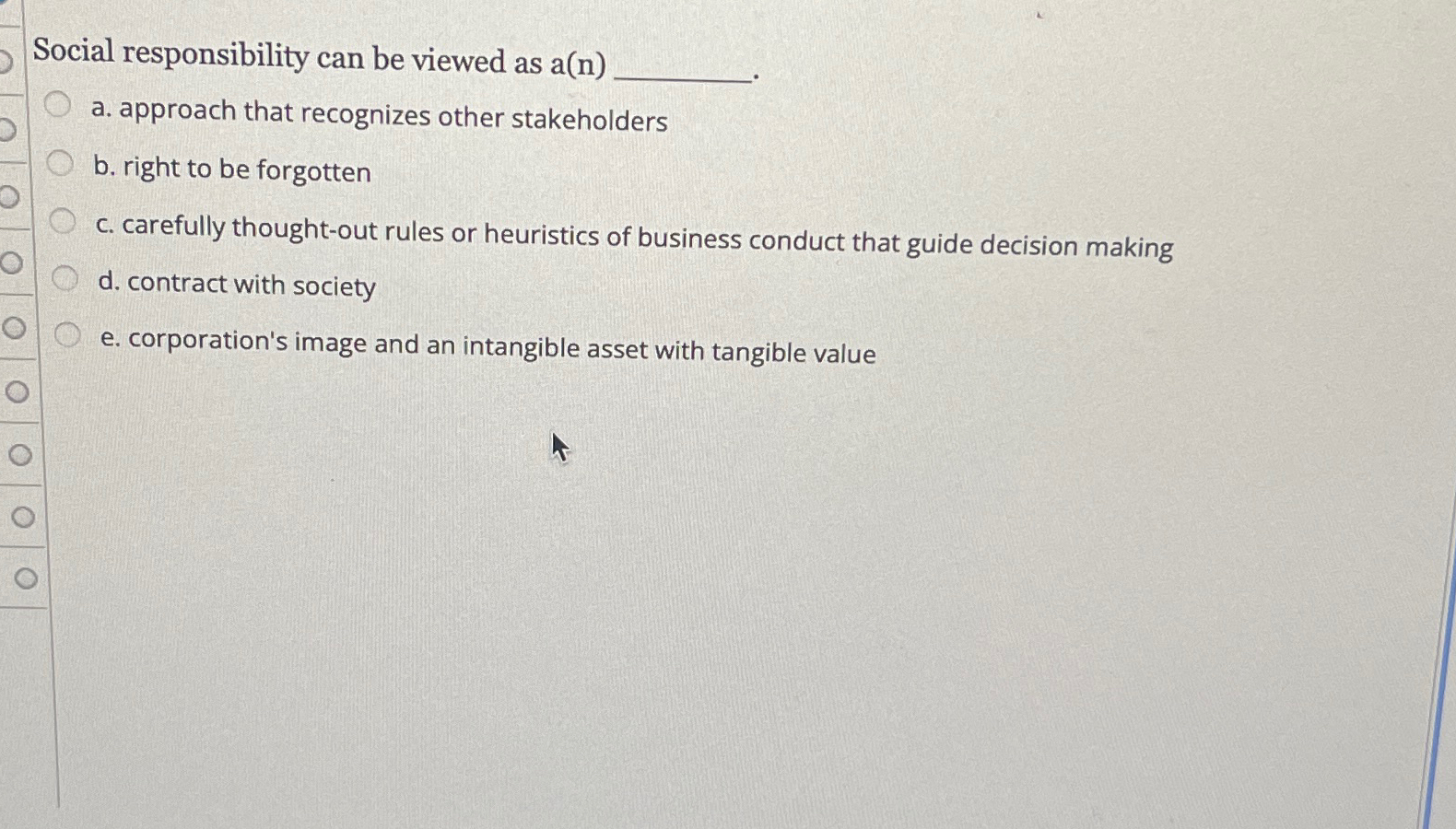  Social responsibility can be viewed as a(n) a. approach that recognizes