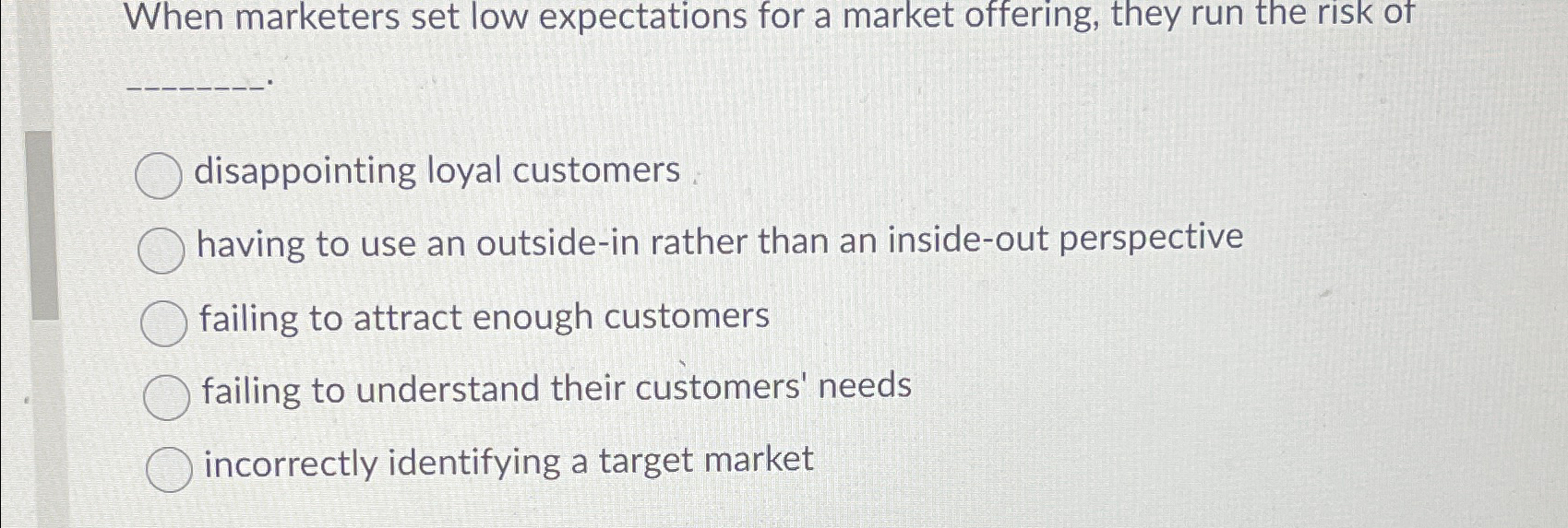  When marketers set low expectations for a market offering, they run