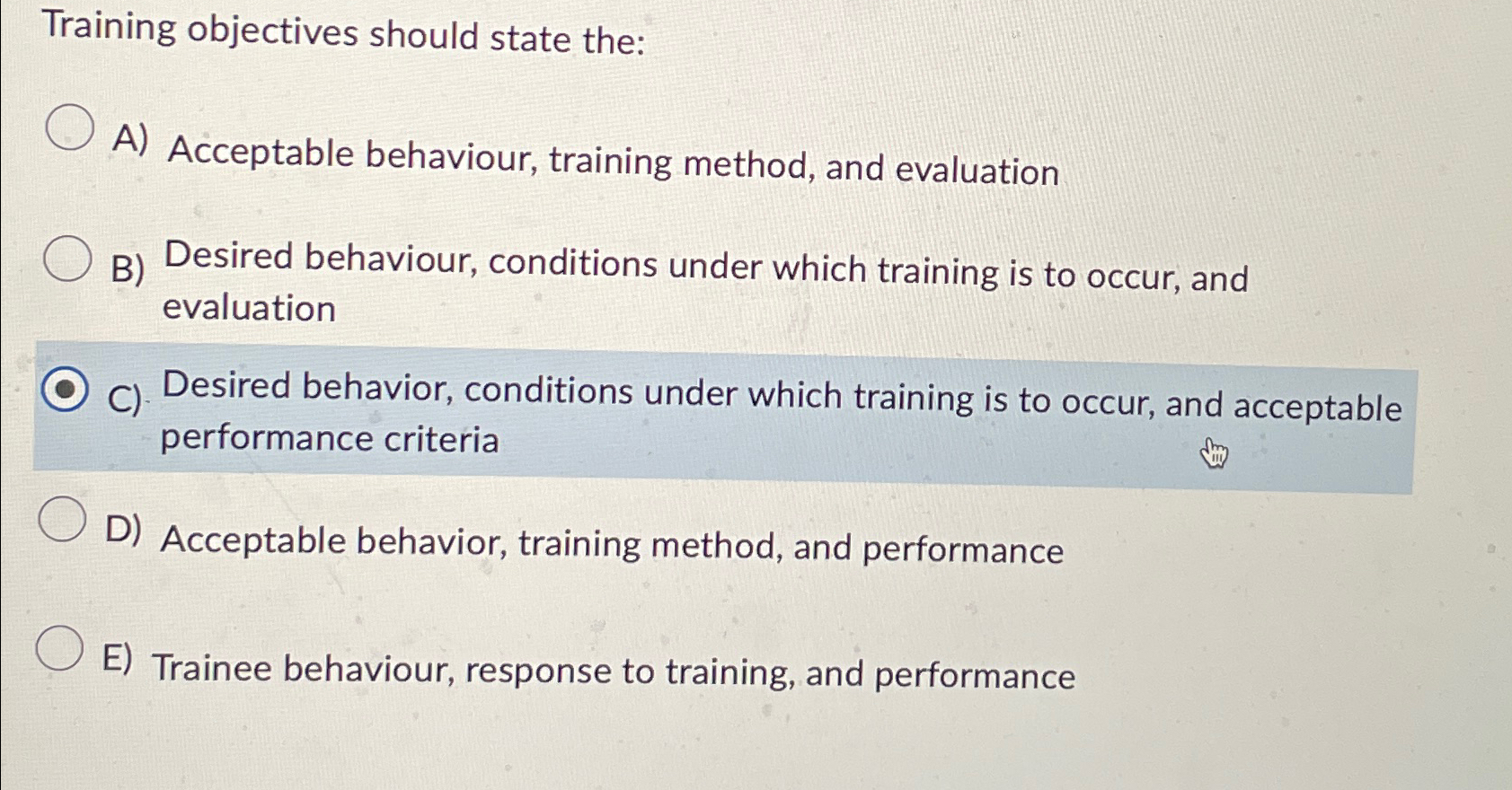  Training objectives should state the: A) Acceptable behaviour, training method, and