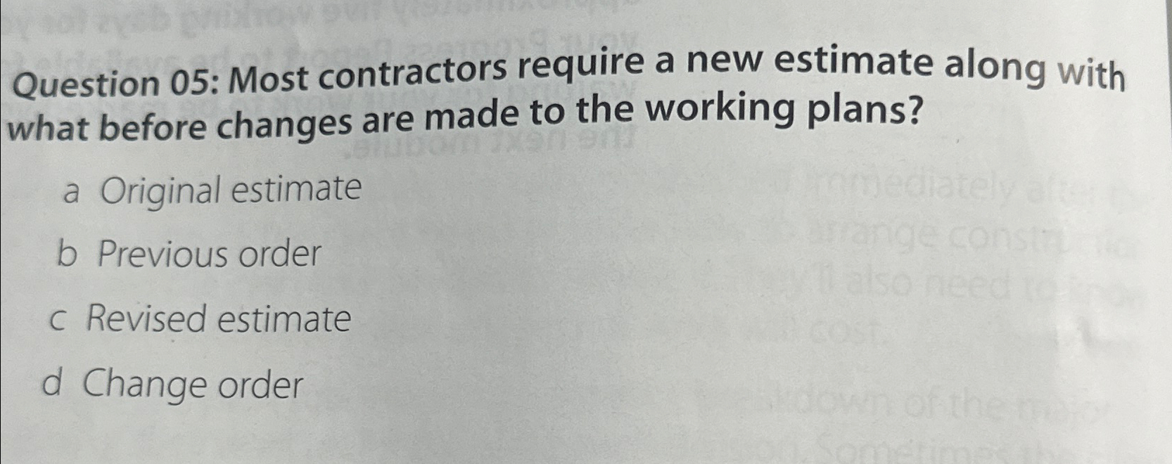  Question 05: Most contractors require a new estimate along with what