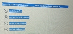  Capacity planning focuses on ___ while copatilty planing looks at___ (A)