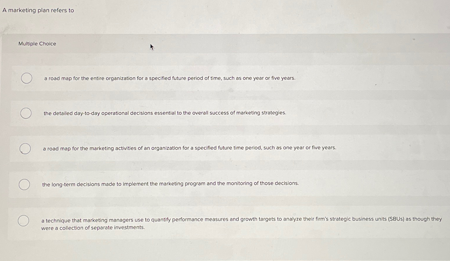  A marketing plan refers to Multiple Choice a road map for