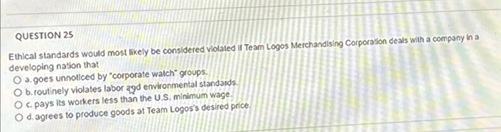  QUESTION 25 Ethical standards would most likely be considered violated if