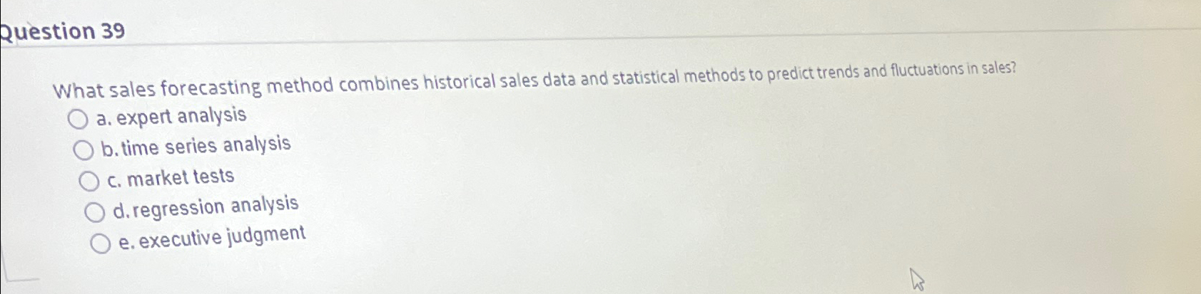  Question 39 What sales forecasting method combines historical sales data and