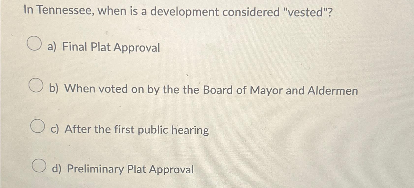  In Tennessee, when is a development considered "vested"? a) Final Plat