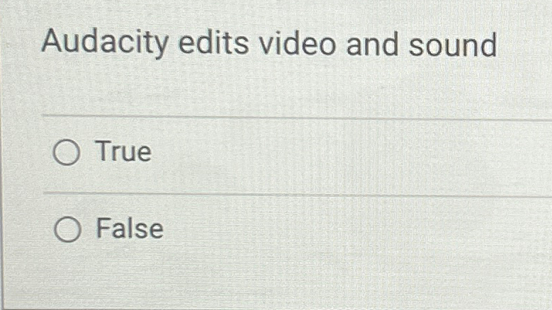  Audacity edits video and sound True False 