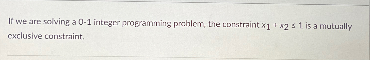  If we are solving a 0-1 integer programming problem, the constraint