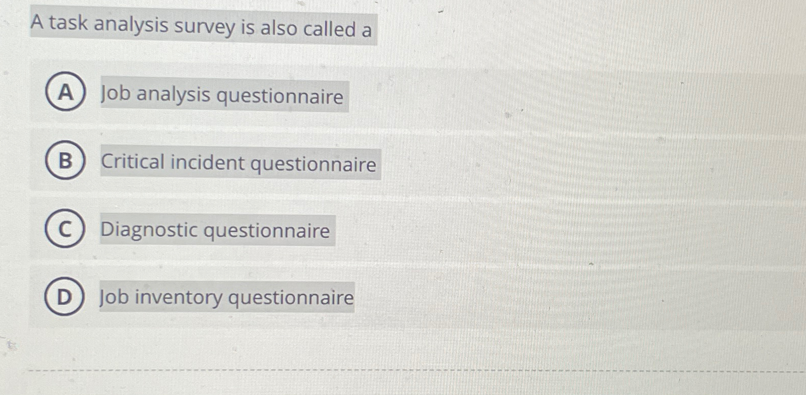  A task analysis survey is also called a Job analysis questionnaire