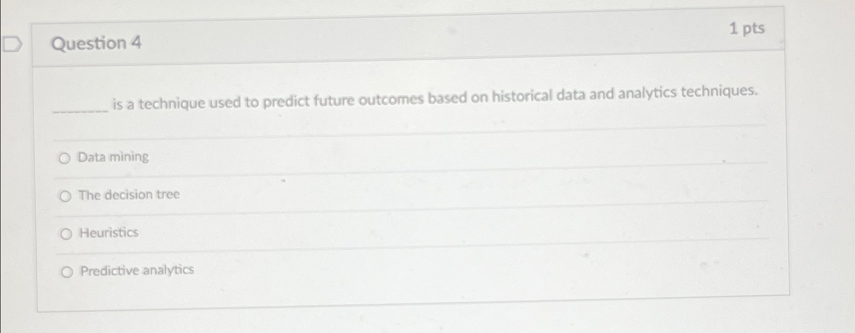  Question 4 1 pts is a technique used to predict future