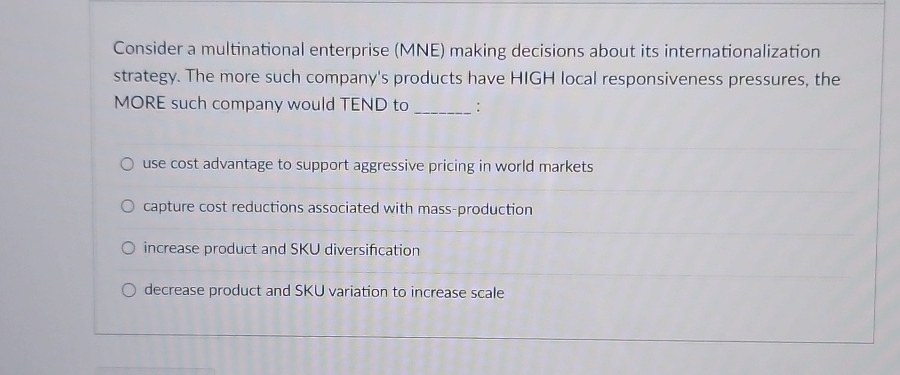  Consider a multinational enterprise (MNE) making decisions about its internationalization strategy.