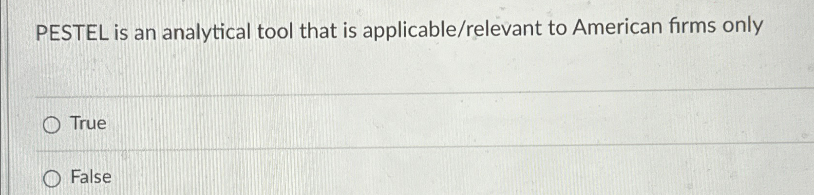  PESTEL is an analytical tool that is applicable/relevant to American firms