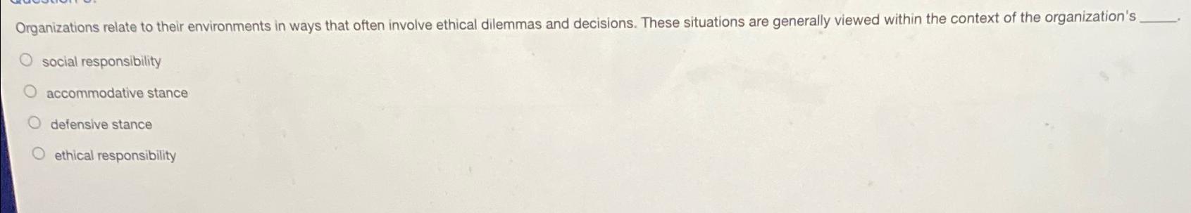  Organizations relate to their environments in ways that often involve ethical