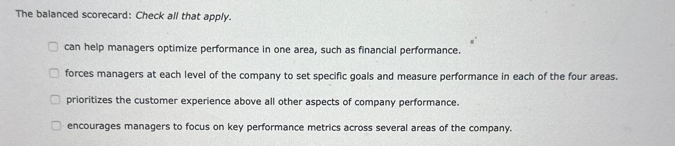  The balanced scorecard: Check all that apply. can help managers optimize