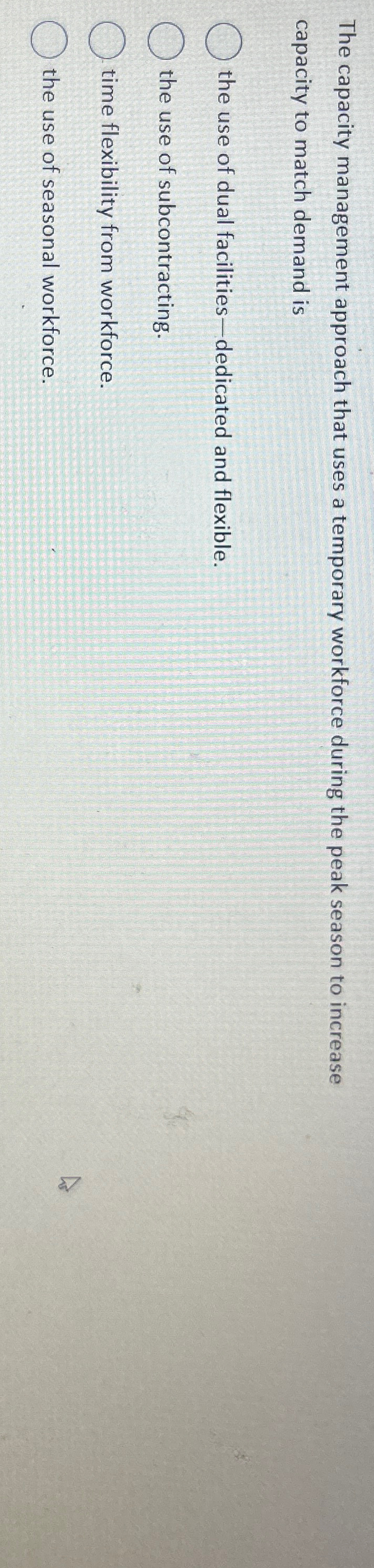  The capacity management approach that uses a temporary workforce during the