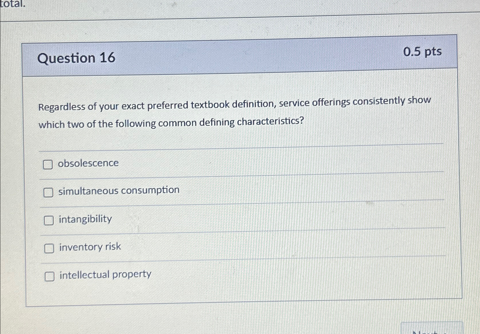  Question 16 0.5pts Regardless of your exact preferred textbook definition, service
