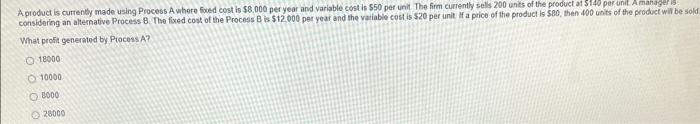  A product is currenty made using Process A where fixed cost
