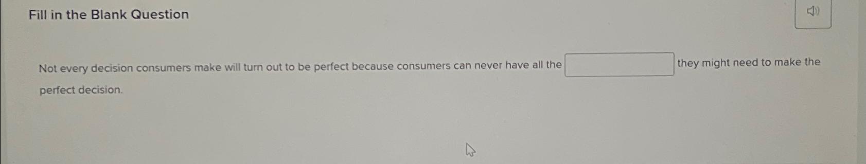  Fill in the Blank Question Not every decision consumers make will