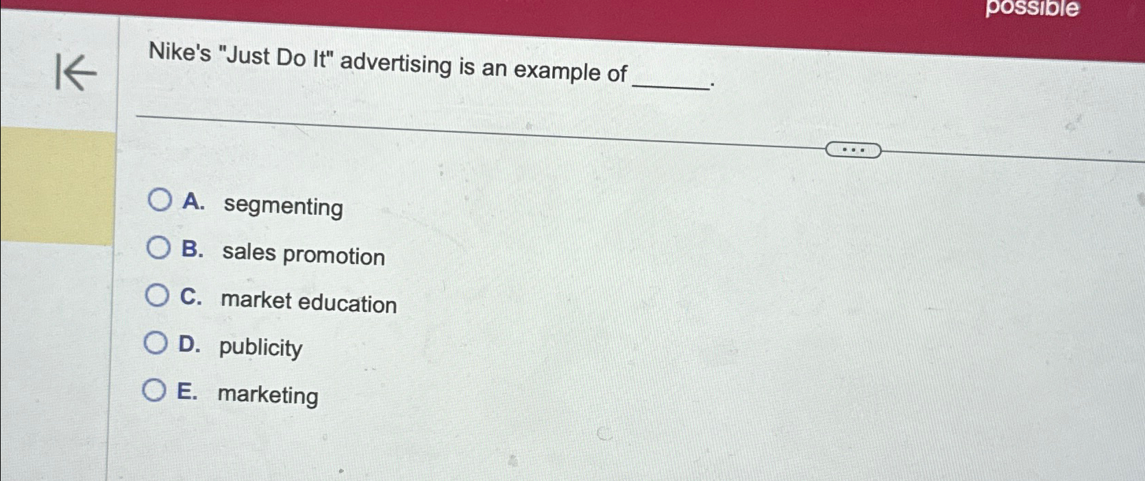  possible Nike's "Just Do It" advertising is an example of A.