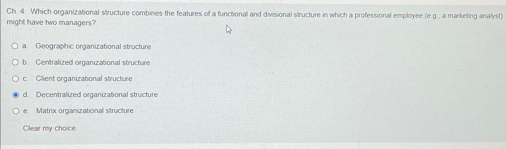  Ch.4. Which organizational structure combines the features of a functional and