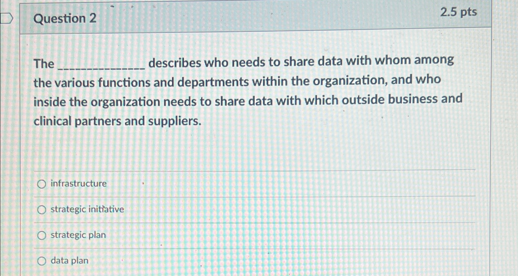  Question 2 2.5pts The describes who needs to share data with