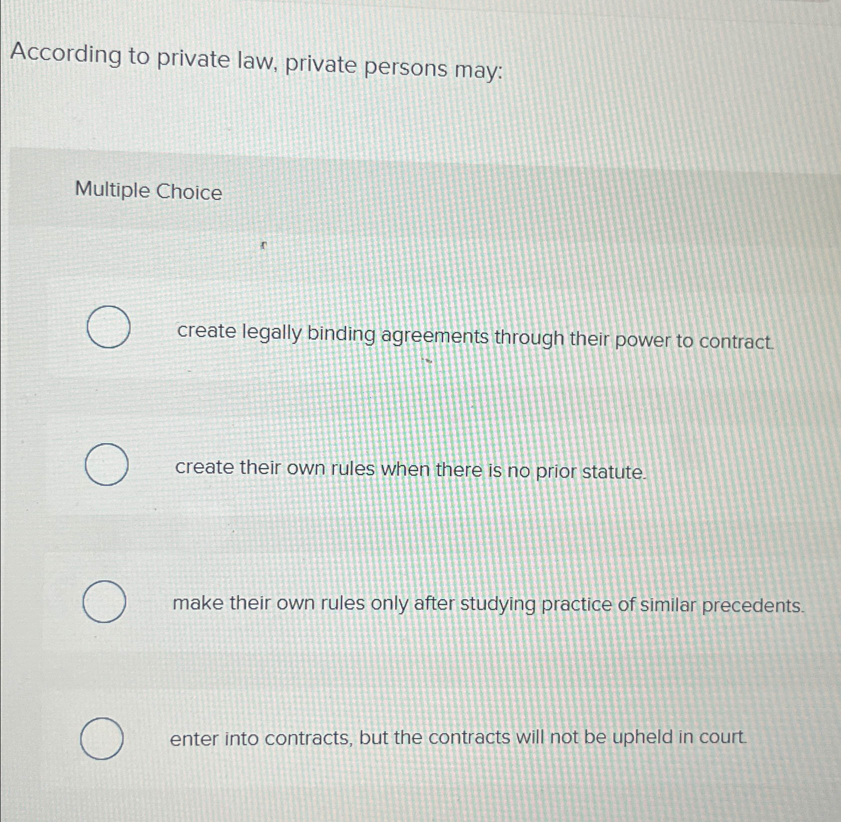  According to private law, private persons may: Multiple Choice create legally
