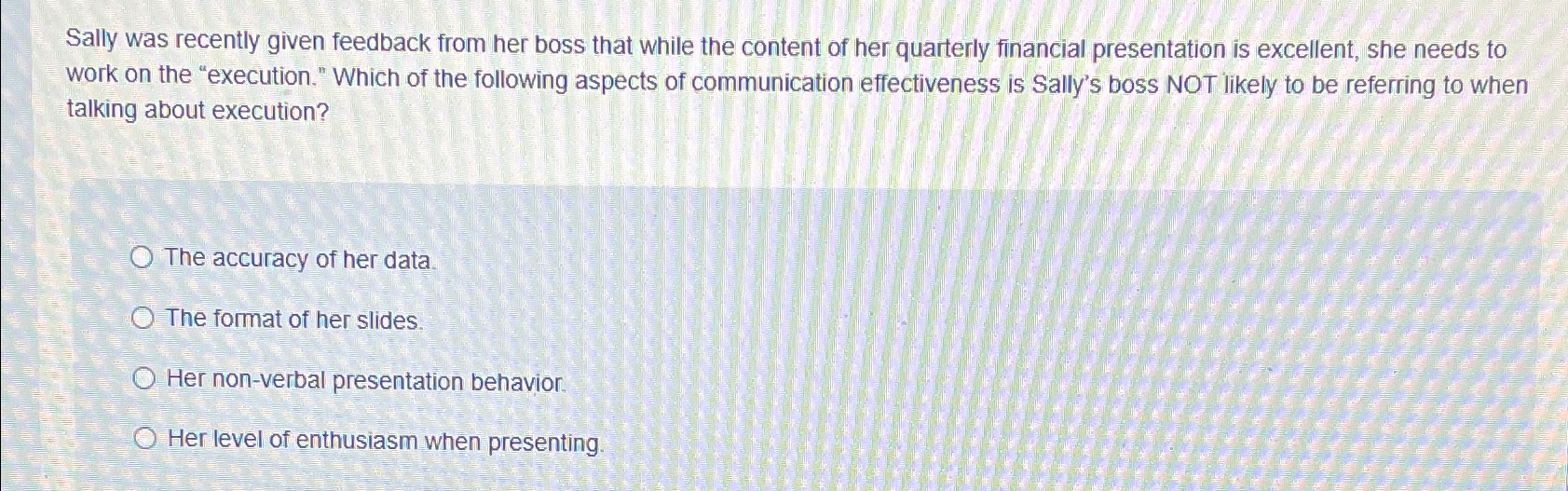  Sally was recently given feedback from her boss that while the