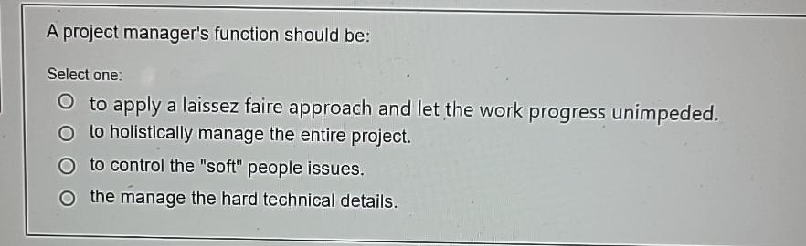  A project manager's function should be: Select one: to apply a