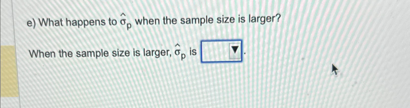  e) What happens to hat()p when the sample size is larger?