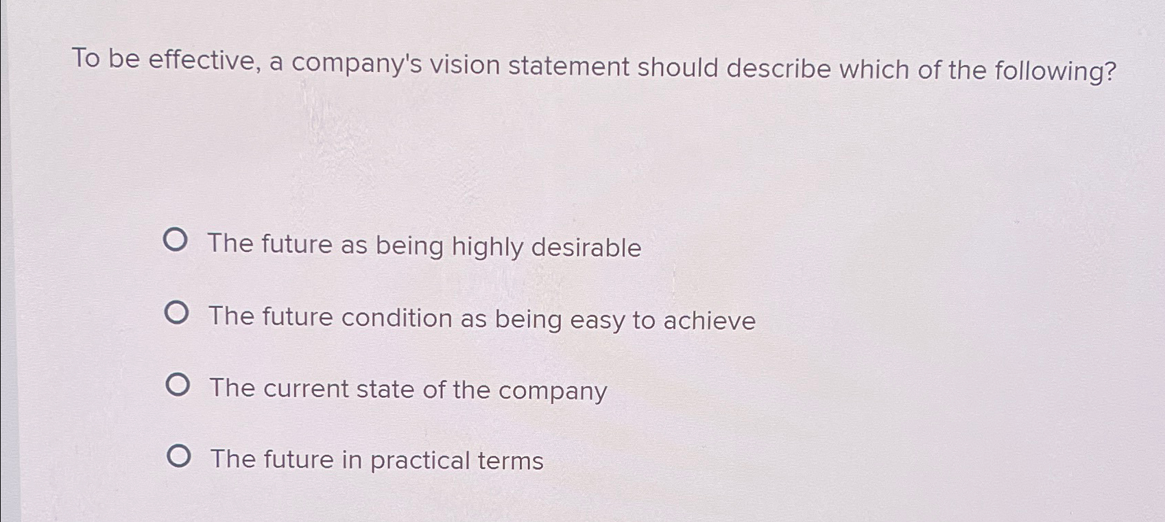  To be effective, a company's vision statement should describe which of
