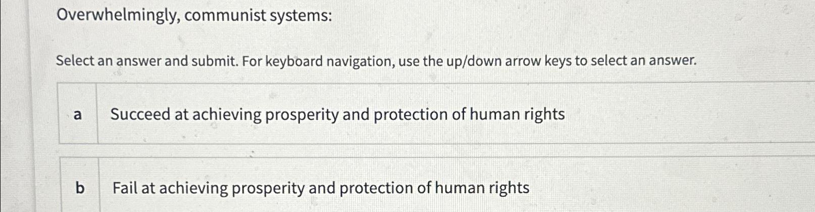  Overwhelmingly, communist systems: Select an answer and submit. For keyboard navigation,