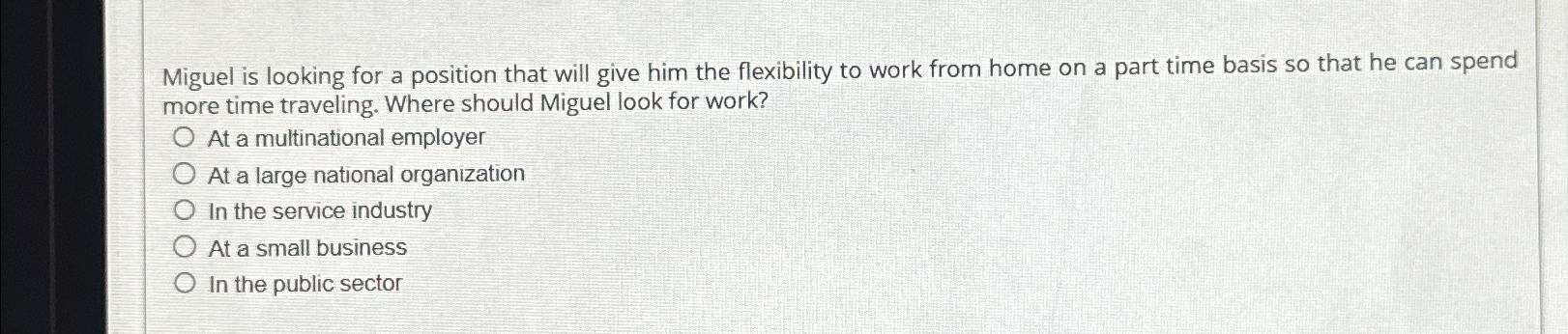  Miguel is looking for a position that will give him the