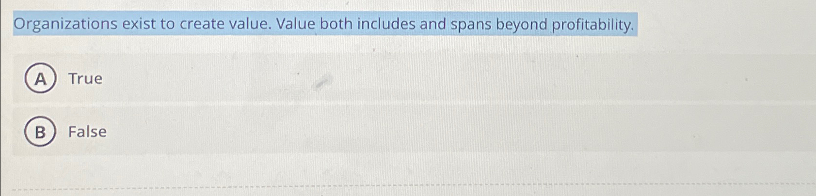  Organizations exist to create value. Value both includes and spans beyond