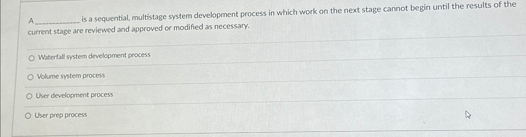  A is a sequential, multistage system development process in which work