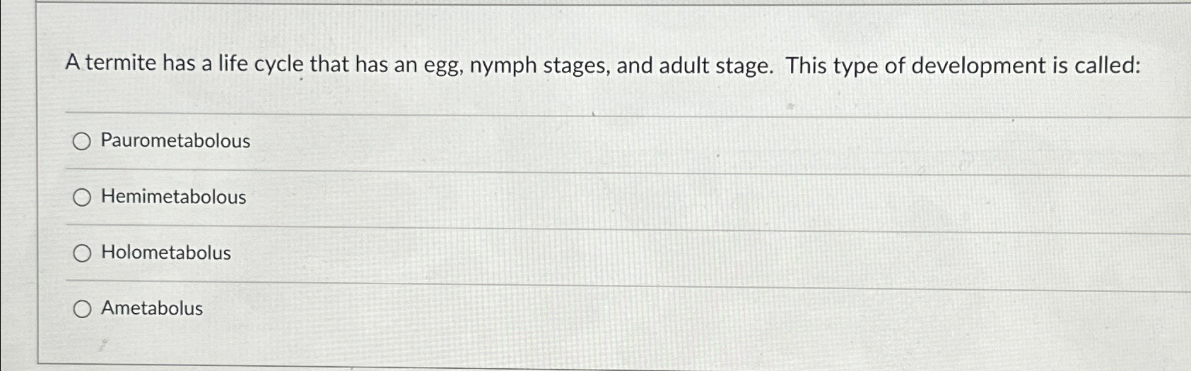  A termite has a life cycle that has an egg, nymph
