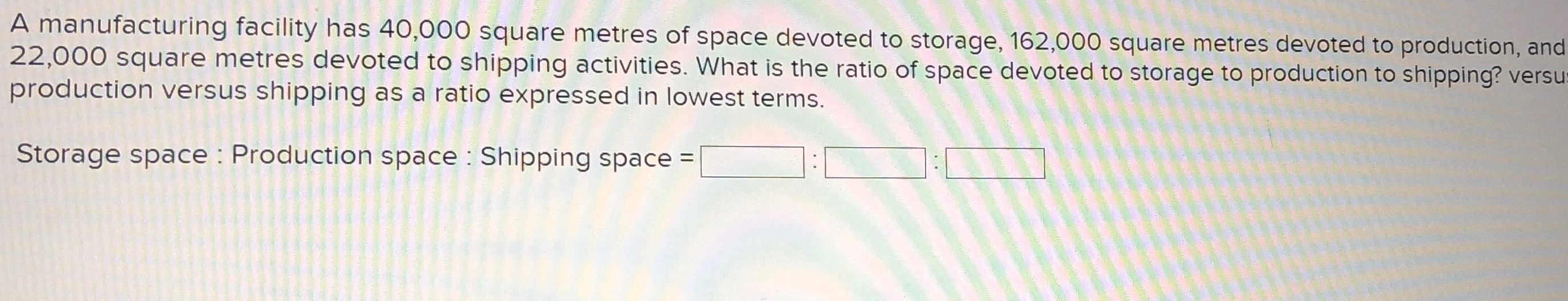  A manufacturing facility has 40,000 square metres of space devoted to