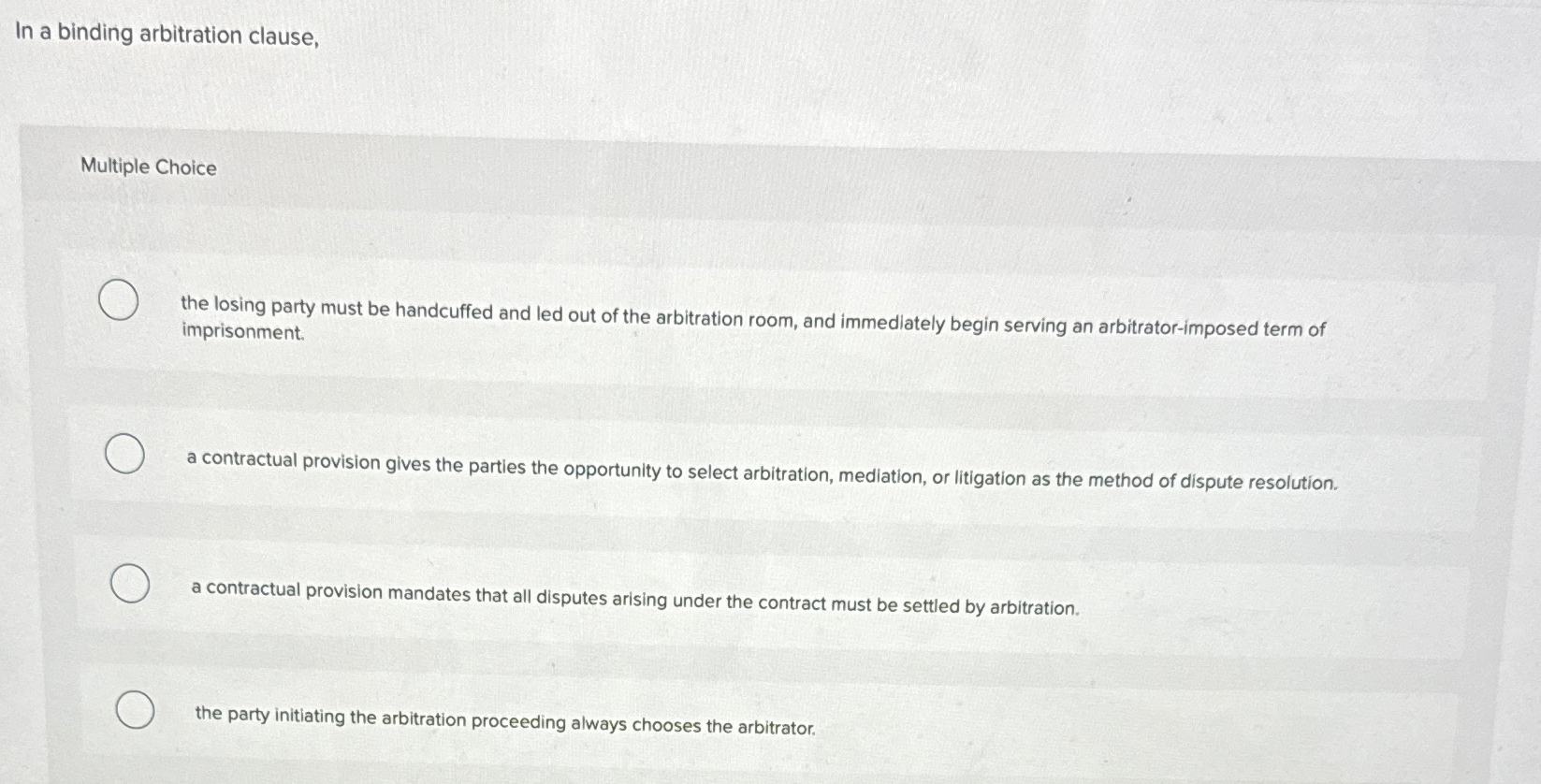  In a binding arbitration clause, Multiple Choice the losing party must