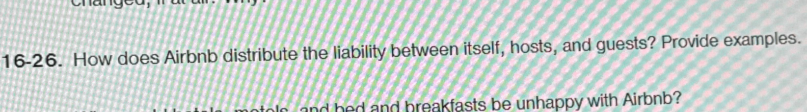  16-26. How does Airbnb distribute the liability between itself, hosts, and