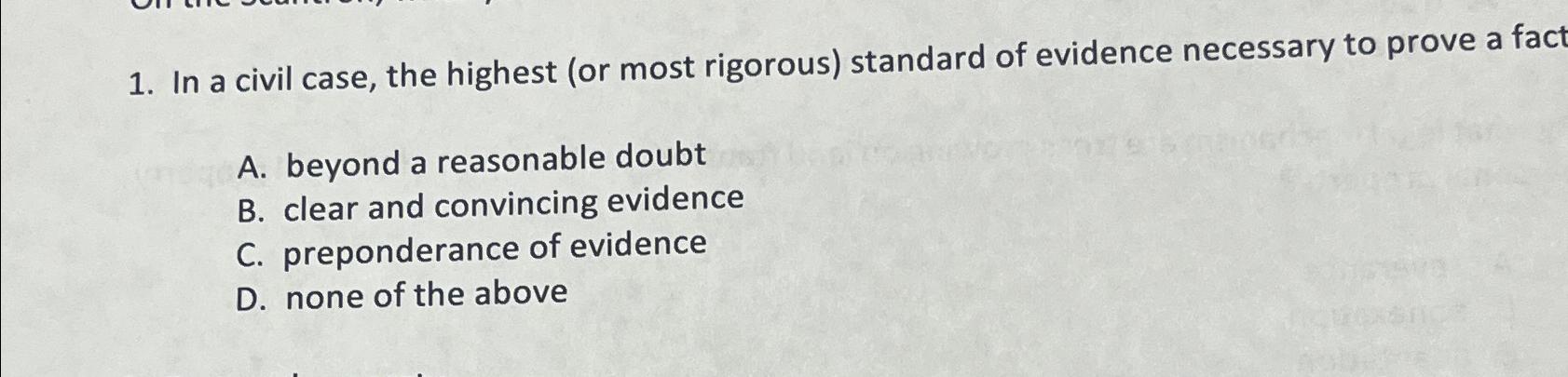  In a civil case, the highest (or most rigorous) standard of