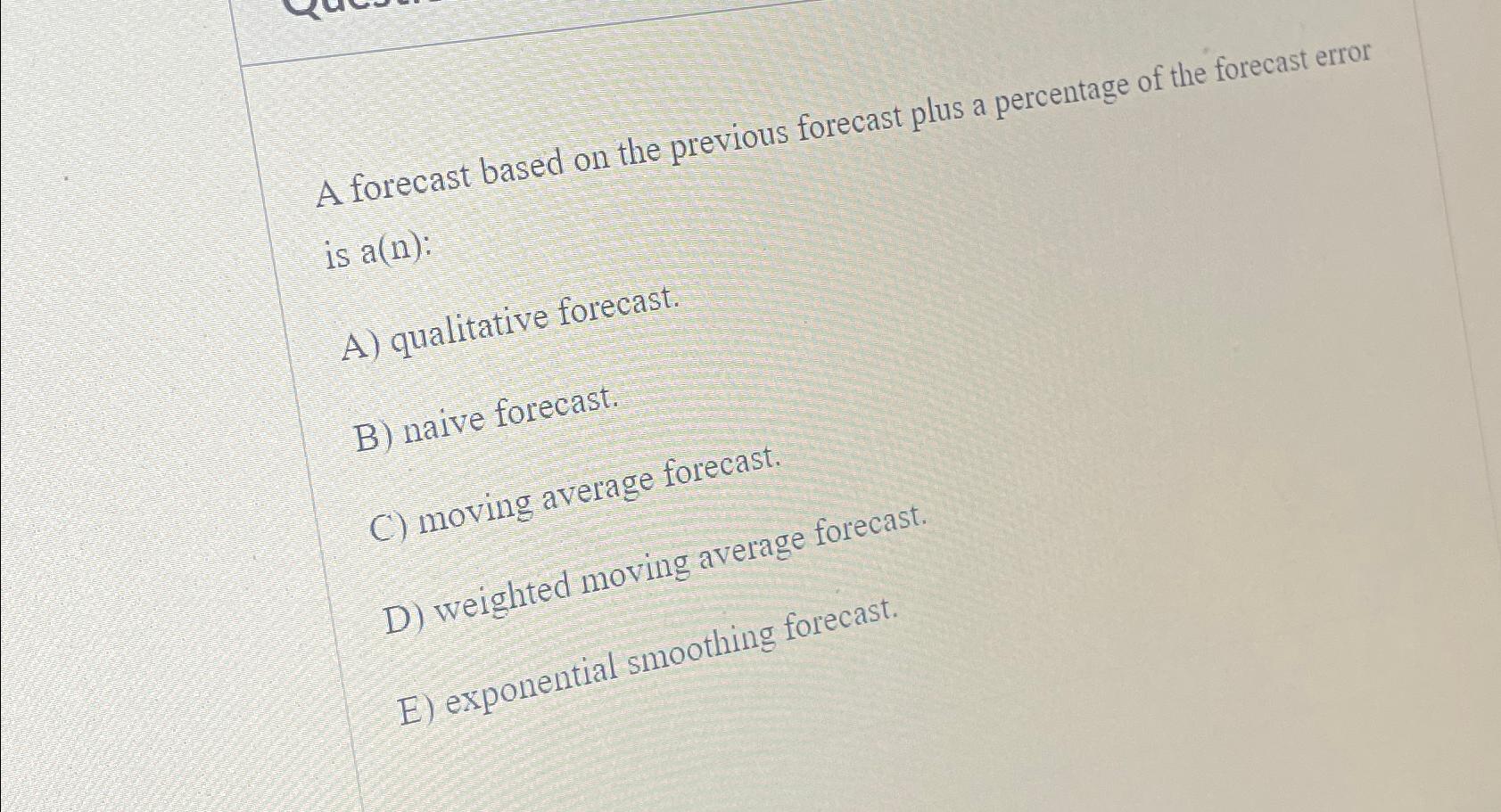  A forecast based on the previous forecast plus a percentage of