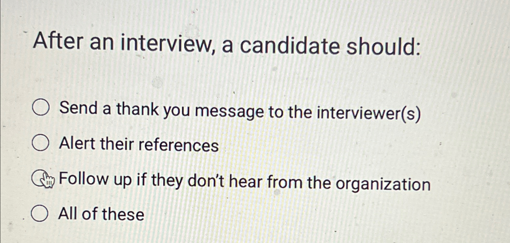  After an interview, a candidate should: Send a thank you message