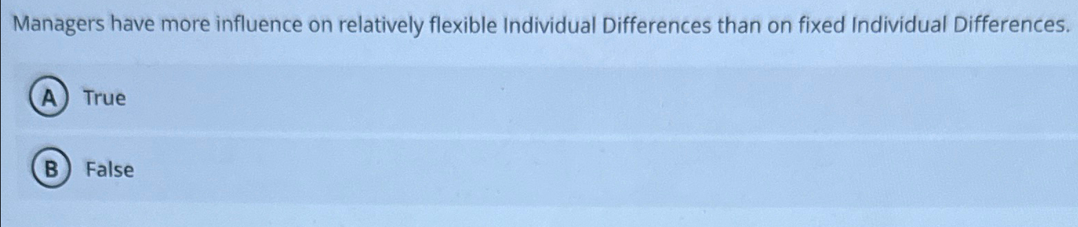  Managers have more influence on relatively flexible Individual Differences than on